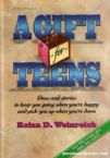 A Gift For Teens: Ideas and stories to keep you going when you're happy and pick you up when you're